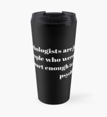 Psychologists Are Failed Psychics Travel Mug