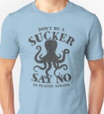 Octopus Don't Be A Sucker Say No To Plastic Straws Unisex T-Shirt