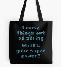 I Make Things Out Of String What's Your Super Powe Tote Bag