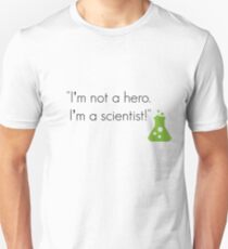 "I’m not a hero. I’m a scientist!" Unisex T-Shirt