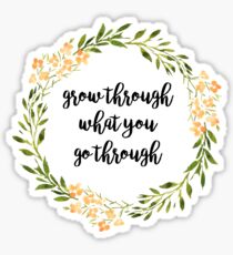 grow through what you go through Sticker