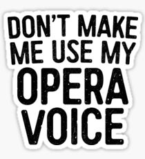 Don't Make Me Use My Opera Voice Sticker