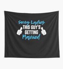 Bachelor Party Groom Gift - Sorry Ladies This Guy Is Getting Married Wall Tapestry