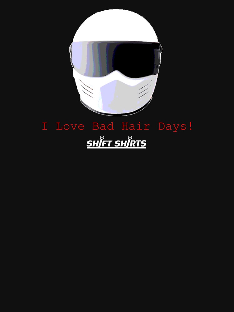 Shift Shirts Racers Bad Hair Day - Track Day/ Racing Gear Inspired by ShiftShirts