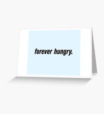 Forever Hungry Greeting Card