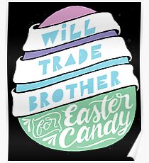 Will Trade Brother For Easter Candy - Funny Holiday Sister Poster