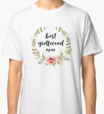 Best Girlfriend Ever Classic T-Shirt