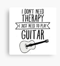 I Don't Need Therapy Need To Play My Guitar Canvas Print