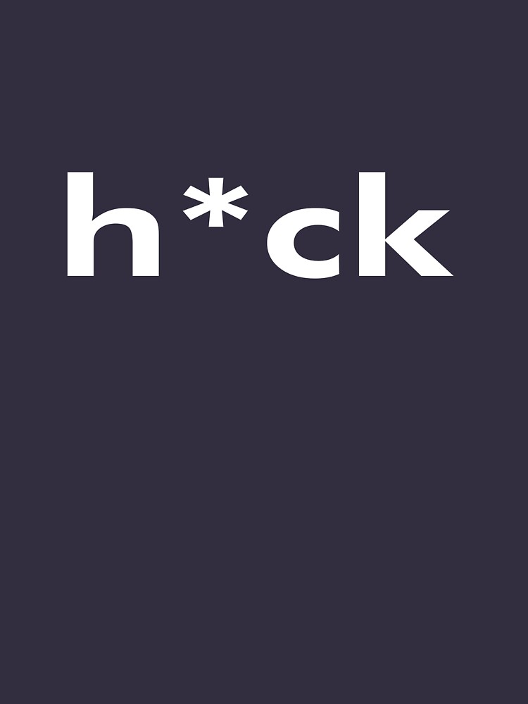 heck-it-s-not-a-bad-word-it-s-h-ck-t-shirt-by-caccitore-redbubble