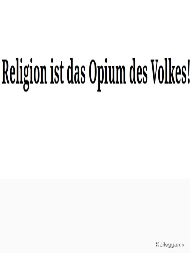 Religion Ist Opium Des Volkes "Religion ist das Opium des Volkes!" T-shirt by Kaileyyamv | Redbubble