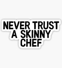 Never Trust A Skinny Chef - Food Lover Foodie Sticker