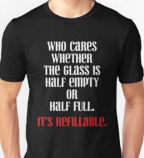 Who Cares Glass Half Empty Half Full It's Refillable Graphic Slim Fit T-Shirt