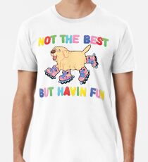 Not The Best But.... Men's Premium T-Shirt