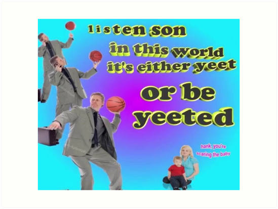 "It's either YEET or be YEETED" Art Prints by Nukerainn | Redbubble