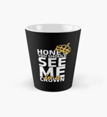Honey You Should See Me in a Crown Tall Mug