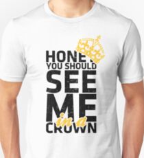 Honey You Should See Me in a Crown Unisex T-Shirt