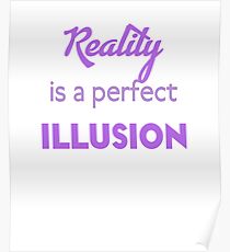 Reality is a perfect Illusion Saying Poster