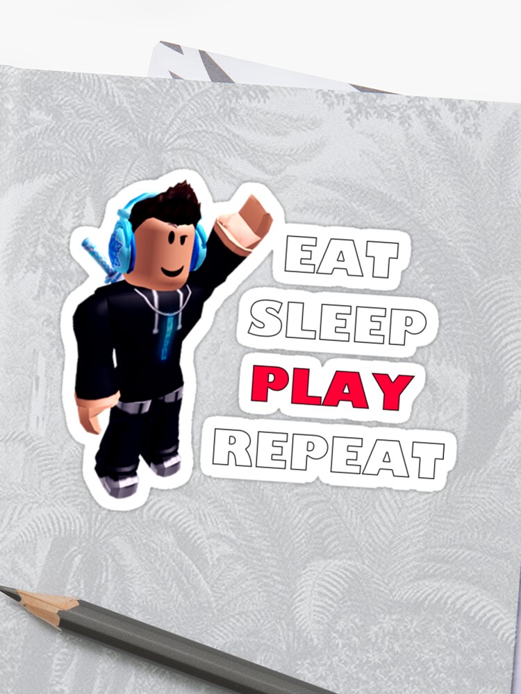 Roblox Eat Sleep Play Repeat Sticker By Hypetype - 256 best roblox images in 2019 play roblox roblox memes
