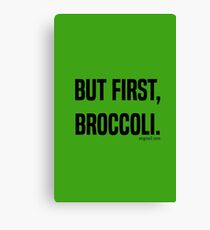 But First, Broccoli. Canvas Print