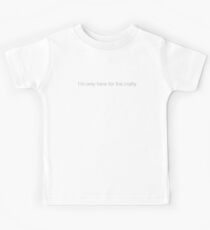 I'm only here for the crafty Kids Tee