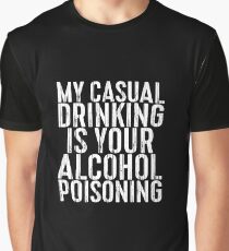 My Casual Drinking Is Your Alcohol Poisoning Graphic T-Shirt
