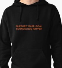 support your local soundcloud rapper Pullover Hoodie