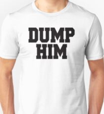 Dump Him Unisex T-Shirt