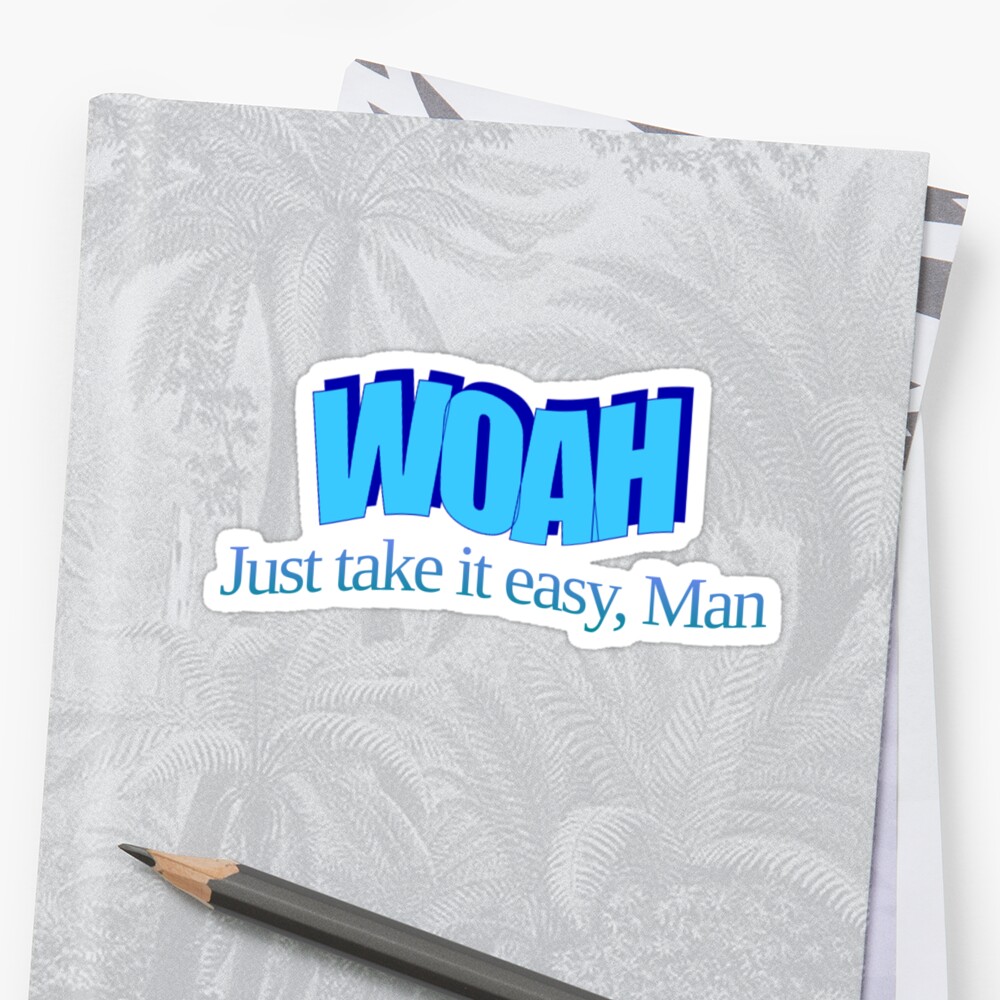 "Woah just take it easy man" Sticker by BurkeMaurer Redbubble