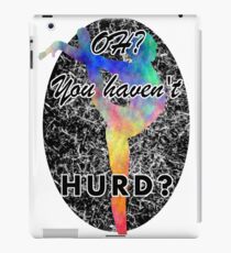 Oh, You Haven't Hurd? iPad Case/Skin
