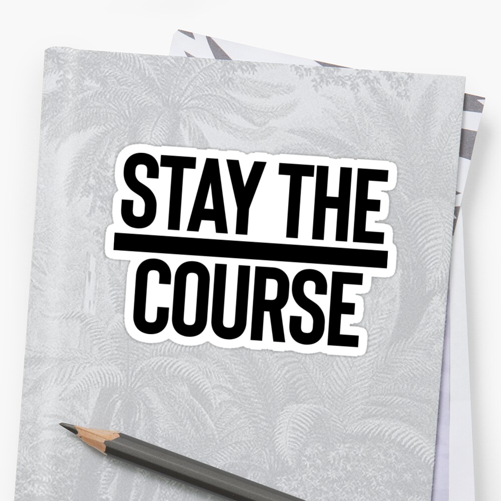 "Stay The Course / Motivation Quote Mantra" Sticker by StrangeStreet