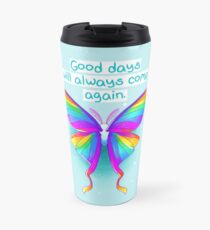 "Good Days Will Always Come Again" Rainbow Moth Travel Mug
