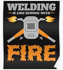 Welding Is Like Sewing With Fire Shirt Gifts Father's Day Poster
