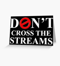 Don't Cross The Streams Greeting Card