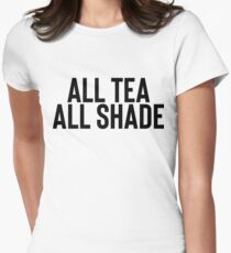 All Tea All Shade Gift For Hipster Funny Joke Women's Fitted T-Shirt