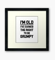 I'M OLD I'VE EARNED THE RIGHT TO BE GRUMPY business work money elder moody funny professionals happy gifts Framed Print