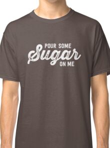 pour some sugar on me t shirt