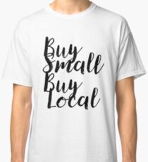 Buy Small Buy Local Gift For Vegan Organic Gluten Classic T-Shirt