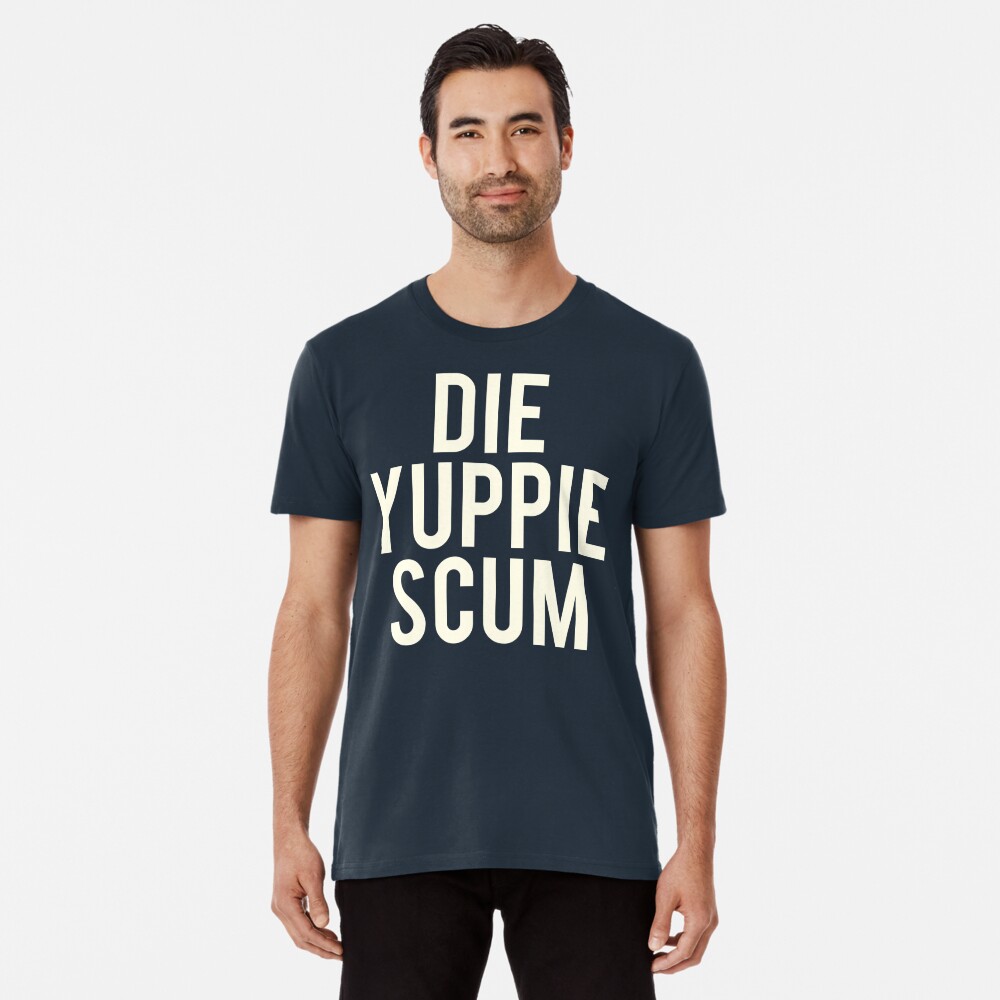 die yuppie scum shirt