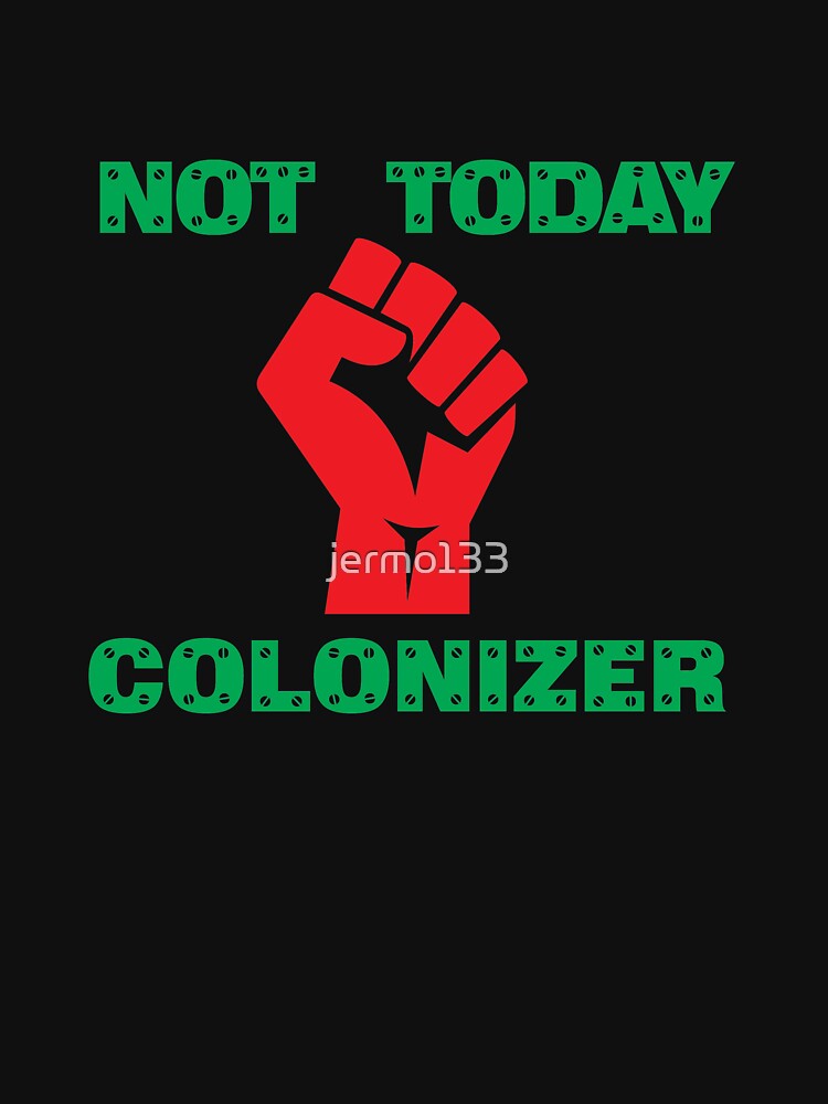 not today colonizer t shirt