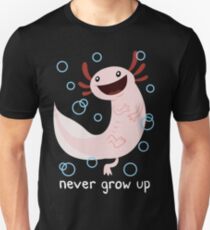 Axolotl Never Grow Up Unisex T-Shirt