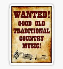 Wanted - Good Old Traditional Country Music! Sticker