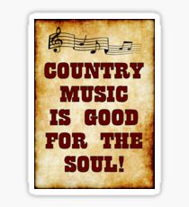 Country Music Is Good For The Soul! Sticker