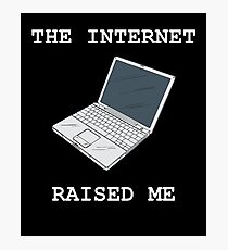 The Internet Raised Me Photographic Print