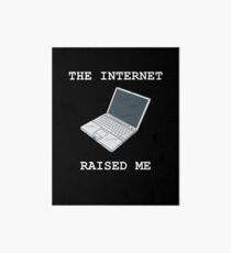 The Internet Raised Me Art Board