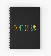 Don’t Be Sad - Scotty Sire Spiral Notebook