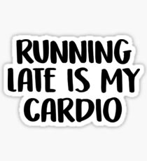 running late is my cardio Sticker
