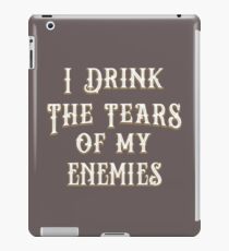 I Drink the Tears of My Enemies Funny T Shirt iPad Case/Skin