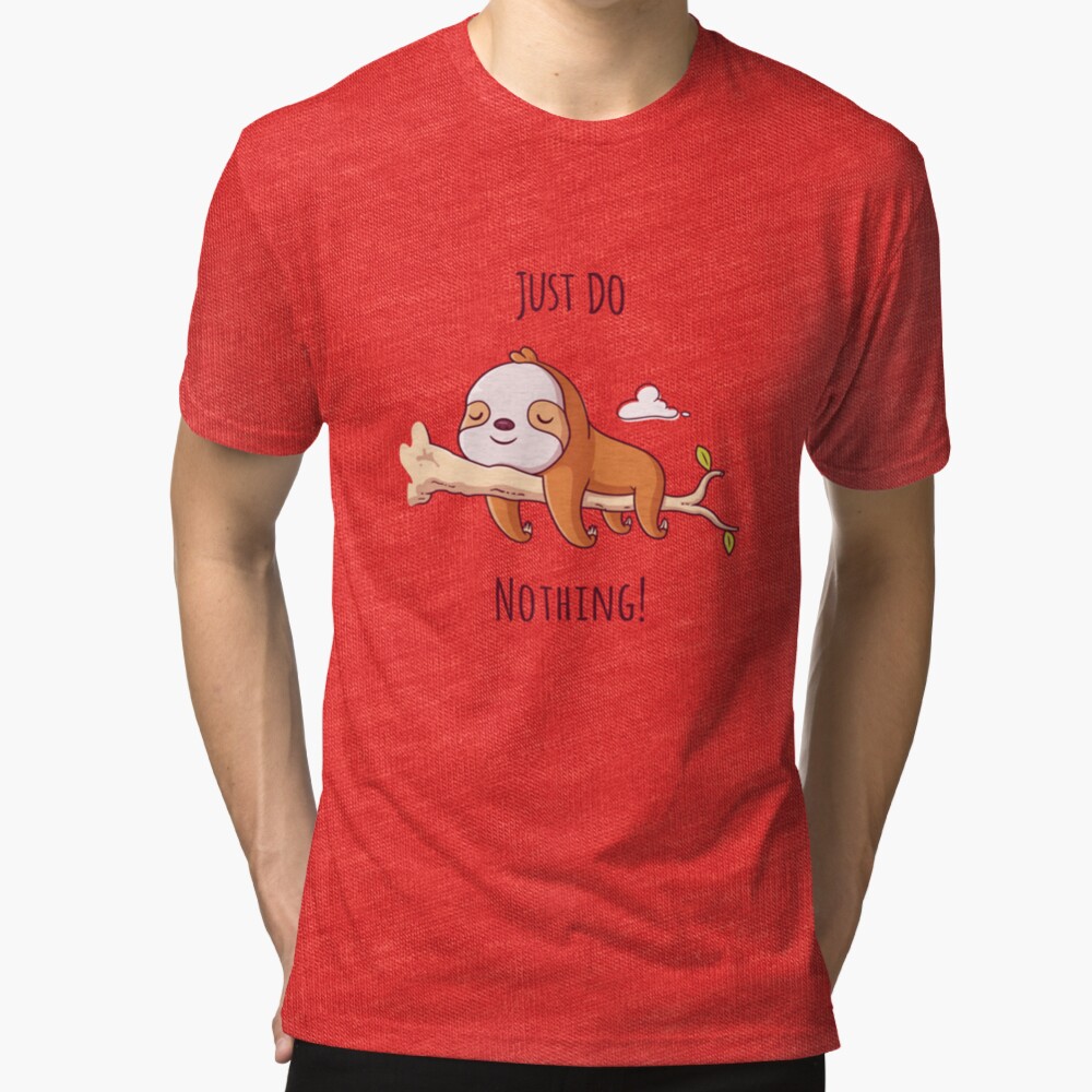 Just Do Nothing Tri-blend T-Shirt