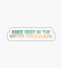 Knee Deep in the Water Somewhere Sticker