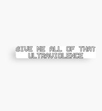 Give me all of that ultraviolence Canvas Print